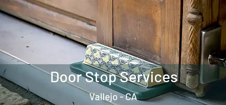  Door Stop Services Vallejo - CA