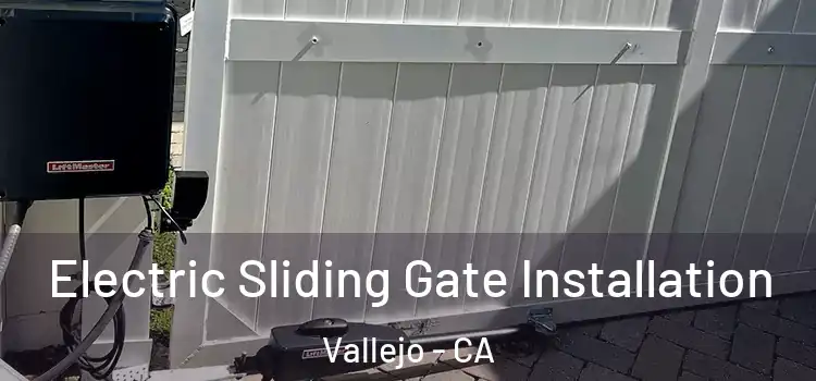 Electric Sliding Gate Installation Vallejo - CA