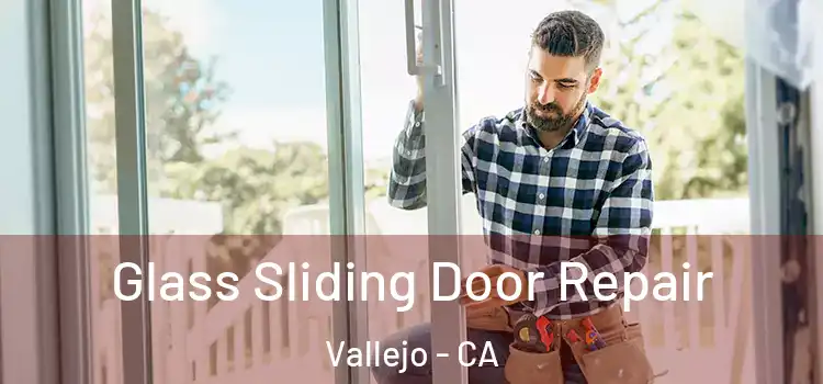 Glass Sliding Door Repair Vallejo - CA