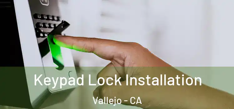 Keypad Lock Installation Vallejo - CA