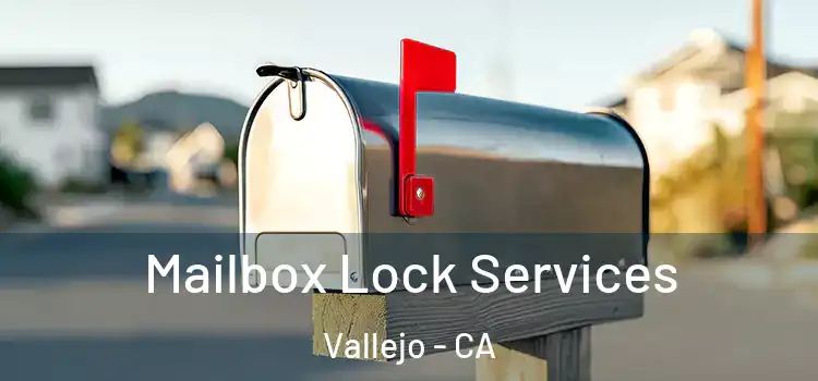  Mailbox Lock Services Vallejo - CA