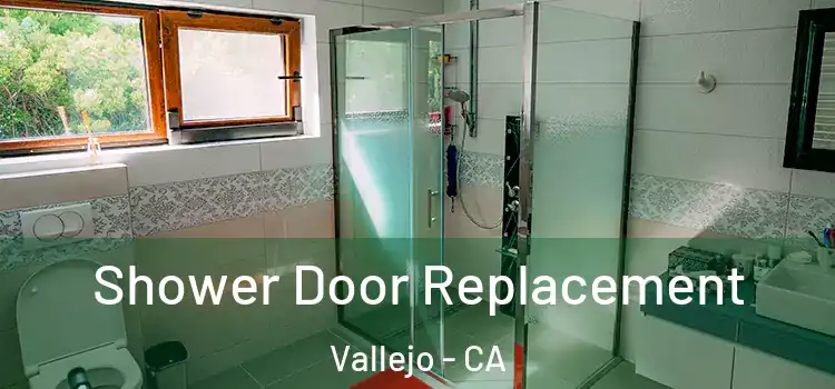 Shower Door Replacement Vallejo - CA