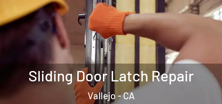Sliding Door Latch Repair Vallejo - CA